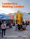 Londoners Making London : Transforming Neighbourhoods - Book
