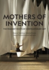Mothers of Invention : The Feminist Roots of Contemporary Art - Book
