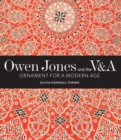Owen Jones and the V&A : Ornament for a Modern Age - Book