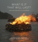 What is it that will last? : Land and tidal art of Julie Brook - Book
