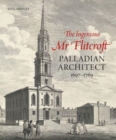 The Ingenious Mr Flitcroft : Palladian Architect 1697-1769 - Book