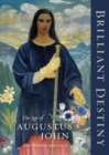 Brilliant Destiny : The Age of Augustus John - Book