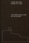Here We Are, Home At Last : The Architecture of Nithurst - Book