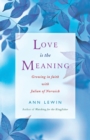 Love is the Meaning : Growing in Faith with Julian of Norwich - Book
