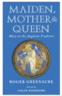 Maiden, Mother and Queen : Mary in the Anglican tradition - Book