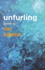 Unfurling : Poems by Ian Adams - Book