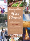 Creative Ideas for Wild Church : Taking all-age worship and learning outdoors - Book