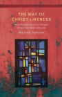 The Way of Christ-Likeness : Being Transformed by the Liturgies of Lent, Holy Week and Easter - Book