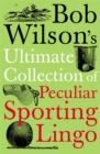 Bob Wilson's Ultimate Collection of Peculiar Sporting Lingo - Book