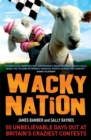 Wacky Nation : 50 Unbelievable Days Out at Britain's Craziest Contests - Book