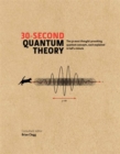 30-Second Quantum Theory : The 50 most thought-provoking quantum concepts, each explained in half a minute - Book