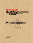 30-Second Quantum Theory : The 50 most thought-provoking quantum concepts, each explained in half a minute - eBook