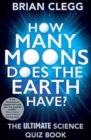 How Many Moons Does the Earth Have? : The Ultimate Science Quiz Book - Book