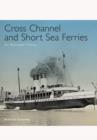 Cross Channel and Short Sea Ferries: An Illustrated History - Book