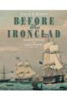 Before the Ironclad: Warship Design and Development 1815-1860 - Book