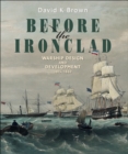 Before the Ironclad : Warship Design and Development, 1815-1860 - eBook