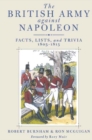 British Army Against Napoleon : Facts, Lists, and Trivia, 1805-1815 - Book