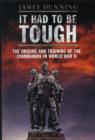 It Had to be Tough: The Origins and Training of the Commandos in World War II - Book