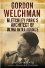 Gordon Welchman: Bletchley Park's Architect of Ultra Intelligence - Book