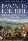 Bayonets for Hire: Mercenaries at War 1550 - 1789 - Book