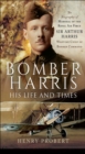 Bomber Harris: His Life and Times : The Biography of Marshal of the Royal Air Force Sir Arthur Harris, Wartime Chief of Bomber Command - eBook