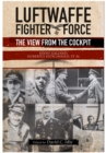 Luftwaffe Fighter Force: The View from the Cockpit - Book