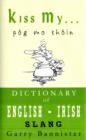 Kiss My ... : A Dictionary of English-Irish Slang - Book