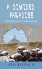 A Divided Paradise : An Irishman in the Holy Land - eBook