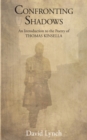 Confronting Shadows : An Introduction to the Poetry of Thomas Kinsella - eBook