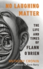 No Laughing Matter : The Life and Times of Flann O'Brien - Book