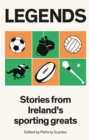 Legends : Stories from Ireland's Sporting Greats - Book