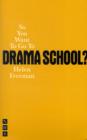 So You Want To Go To Drama School? - Book