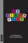 My First Play : An Anthology of Theatrical Beginnings - Book