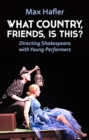 What Country, Friends, Is This?: Directing Shakespeare with Young Performers - Book