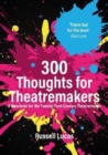 300 Thoughts for Theatremakers : A Manifesto for the Twenty-First-Century Theatremaker - Book