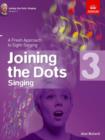 Joining the Dots Singing, Grade 3 : A Fresh Approach to Sight-Singing - Book