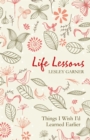 Life Lessons : Things I Wish I'd Learned Earlier - Book