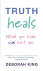 Truth Heals : What You Hide Can Hurt You - Book