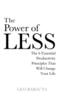 The Power of Less : The 6 Essential Productivity Principles That Will Change Your Life - Book