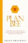 Plan Bee : Everything You Ever Wanted to Know About the Hardest-Working Creatures on the Planet - Book