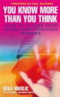 You Know More than You Think : How to Access Your Super-Subconscious Powers - Book