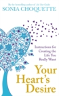 Your Heart's Desire : Instructions for Creating the Life You Really Want - Book