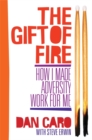 The Gift of Fire : How I Made Adversity Work for Me - Book
