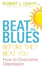 Beat The Blues Before They Beat You : How to Overcome Depression - Book
