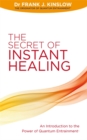 The Secret of Instant Healing : An Introduction to the Power of Quantum Entrainment® - Book
