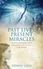 Past Lives, Present Miracles : The most empowering book on reincarnation you'll ever need… in this lifetime! - Book