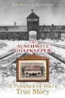 Auschwitz Goalkeeper, The - A Prisoner of War's True Story : A Prisoner of War's True Story - Book