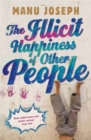 The Illicit Happiness of Other People : A Darkly Comic Novel Set in Modern India - Book