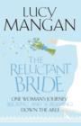 The Reluctant Bride : One Woman's Journey (Kicking and Screaming) Down the Aisle - eBook