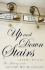 Up and Down Stairs : The History of the Country House Servant - eBook